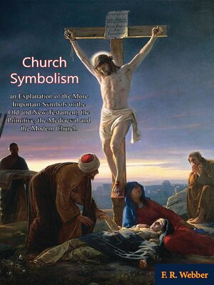 cover image of Church Symbolism; an Explanation of the More Important Symbols of the Old and New Testament,